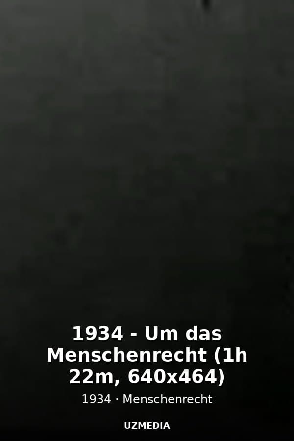 1934 - Um das Menschenrecht (1h 22m, 640x464) — Kino 1934