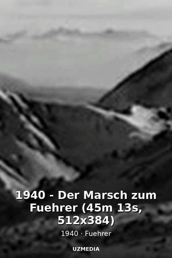 1940 - Der Marsch zum Fuehrer (45m 13s, 512x384) — Movie 1940