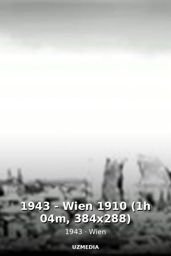 1943 - Wien 1910 (1h 04m, 384x288) — Movie 1943