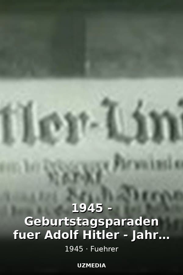 1945 - Geburtstagsparaden fuer Adolf Hitler - Jahre 1933, 1936, 1939, 1942-45 (1h 04m, 352x272) — Movie 1945