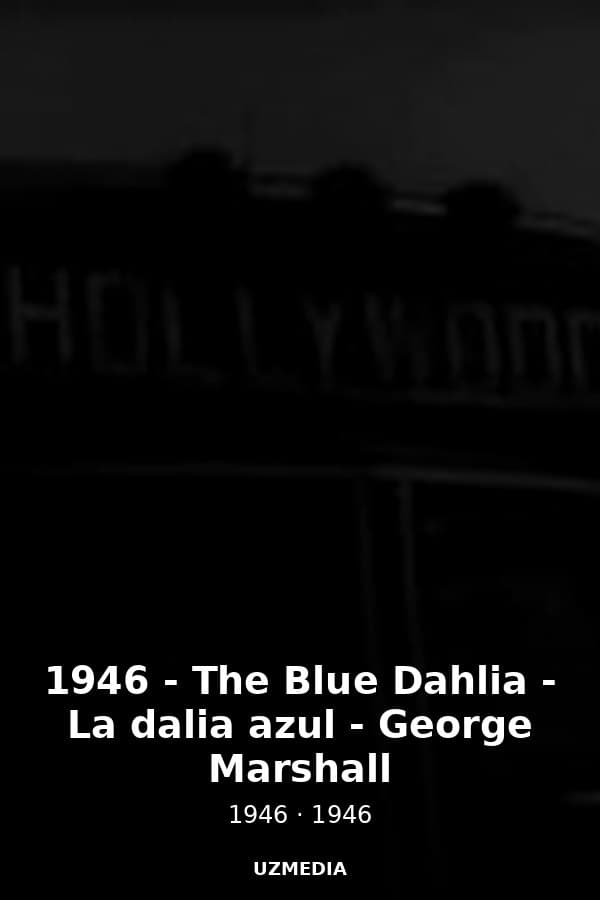 1946 - The Blue Dahlia - La dalia azul - George Marshall — Movie 1946