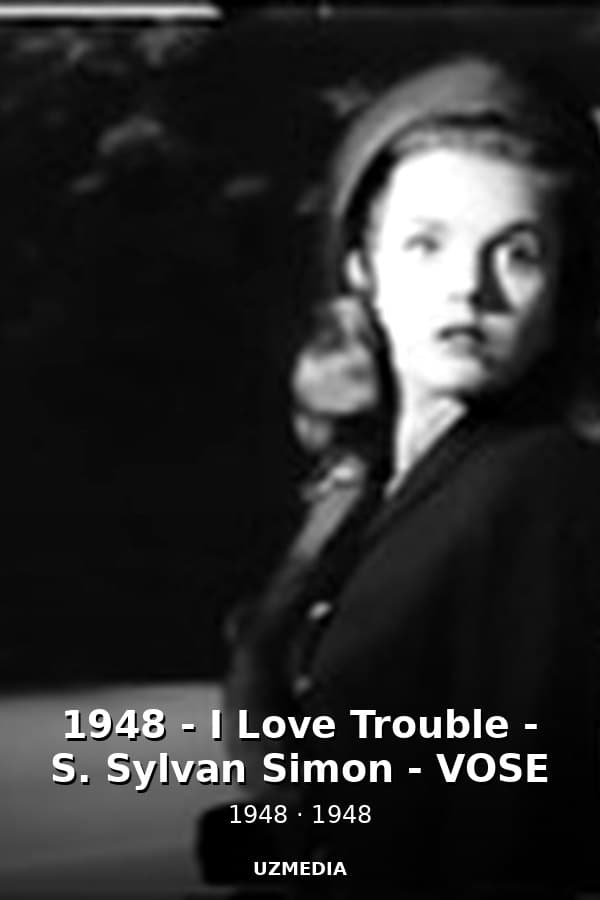 1948 - I Love Trouble - S. Sylvan Simon - VOSE — Kino 1948