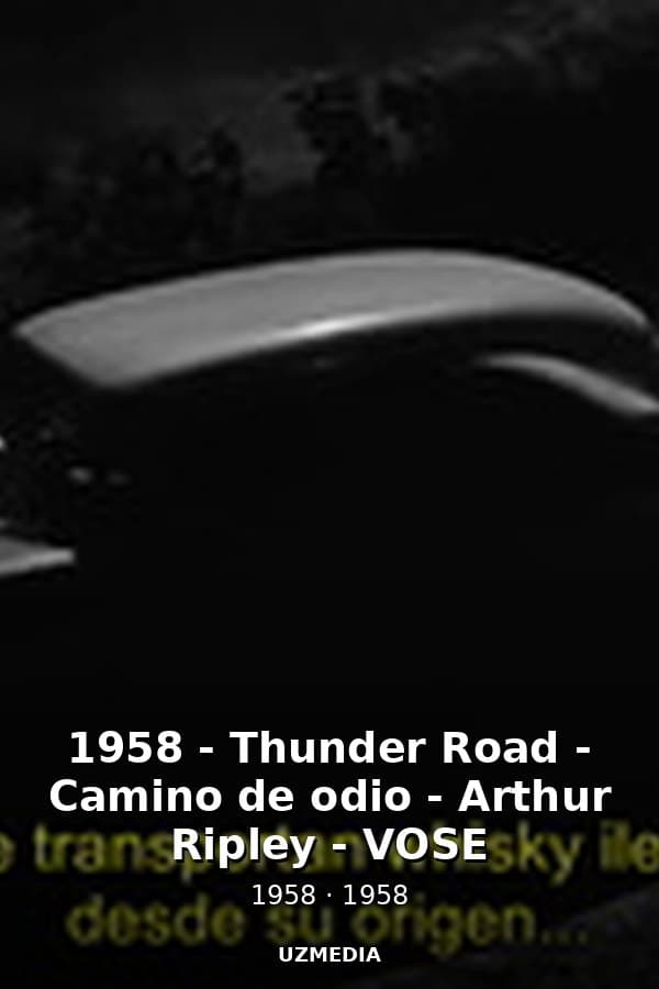 1958 - Thunder Road - Camino de odio - Arthur Ripley - VOSE — Kino 1958