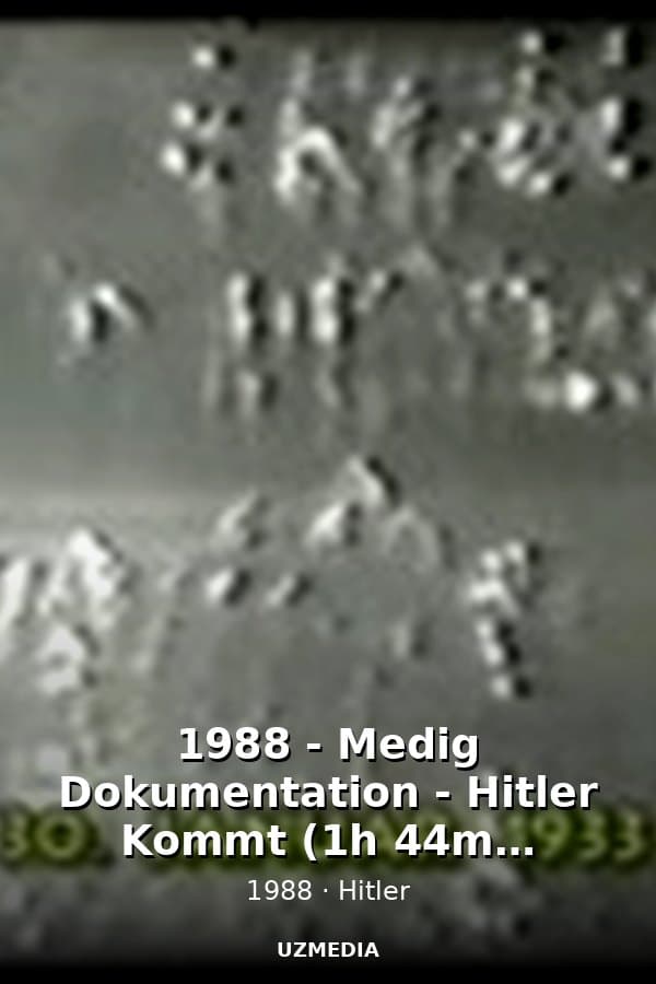 1988 - Medig Dokumentation - Hitler Kommt (1h 44m, 720x480) — Kino 1988