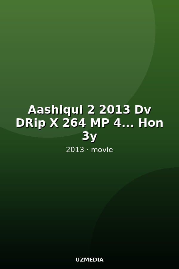 Aashiqui 2 2013 Dv DRip X 264 MP 4... Hon 3y — Kino 2013
