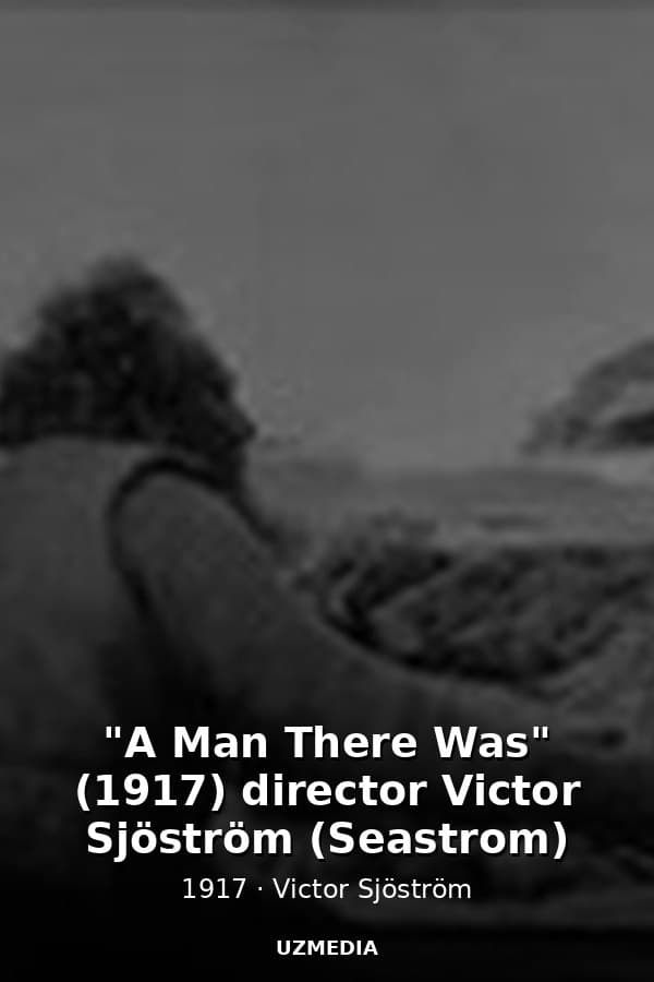 "A Man There Was" (1917) director Victor Sjöström (Seastrom) — Kino 1917