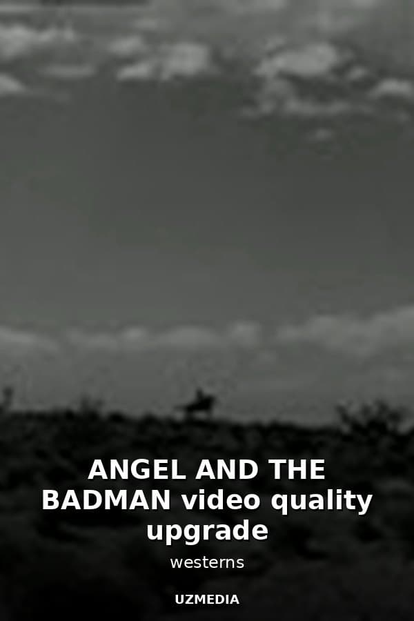 ANGEL AND THE BADMAN video quality upgrade — Movie 