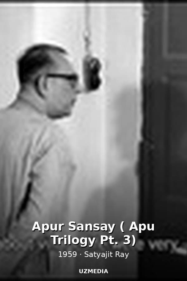 Apur Sansay ( Apu Trilogy Pt. 3) — Movie 1959