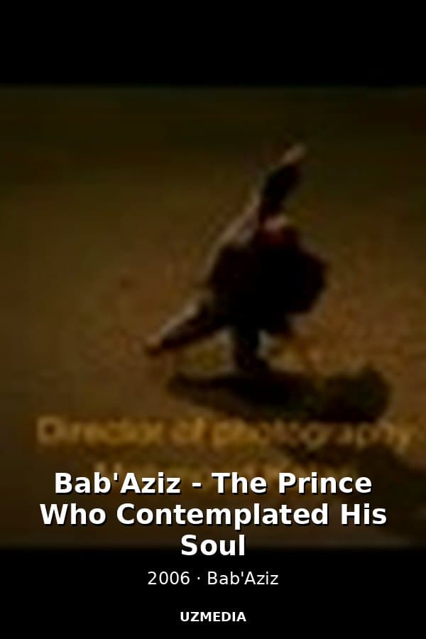 Bab'Aziz - The Prince Who Contemplated His Soul — Kino 2006