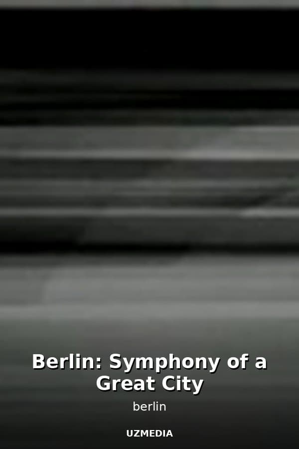 Berlin: Symphony of a Great City — Movie 
