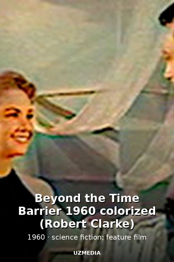 Beyond the Time Barrier 1960 colorized (Robert Clarke) — Kino 1960