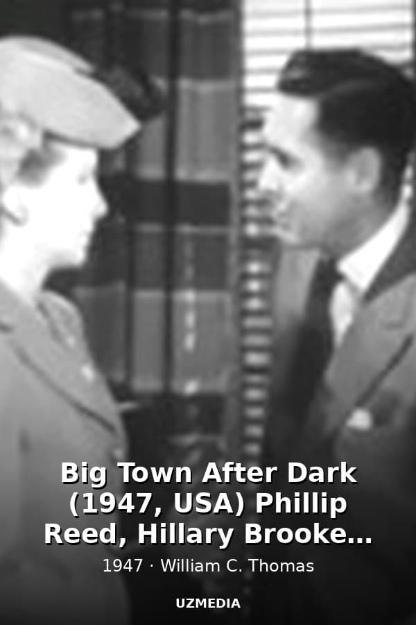 Big Town After Dark (1947, USA) Phillip Reed, Hillary Brooke - Film Noir Full Movie — Movie 1947