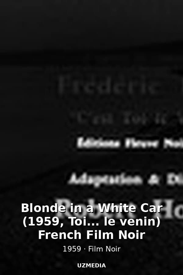 Blonde in a White Car (1959, Toi... le venin) French Film Noir — Movie 1959