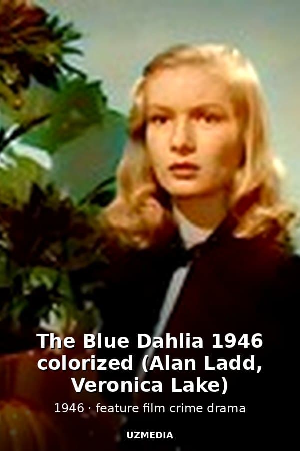 The Blue Dahlia 1946 colorized (Alan Ladd, Veronica Lake) — Kino 1946