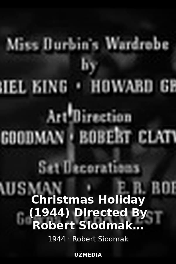 Christmas Holiday (1944) Directed By Robert Siodmak, Starring Gene Kelly, Deanna Durbin — Movie 1944