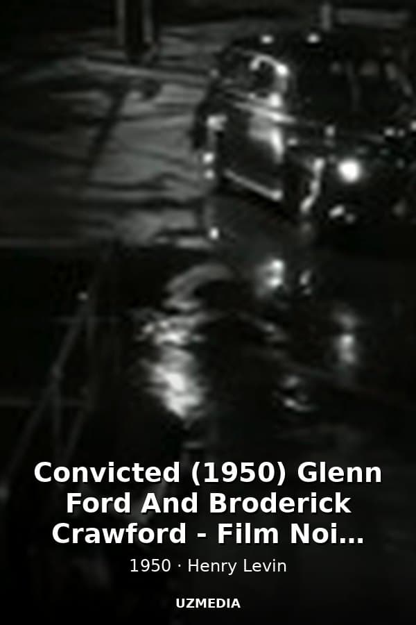Convicted (1950) Glenn Ford And Broderick Crawford - Film Noir Full Movie — Фильм 1950