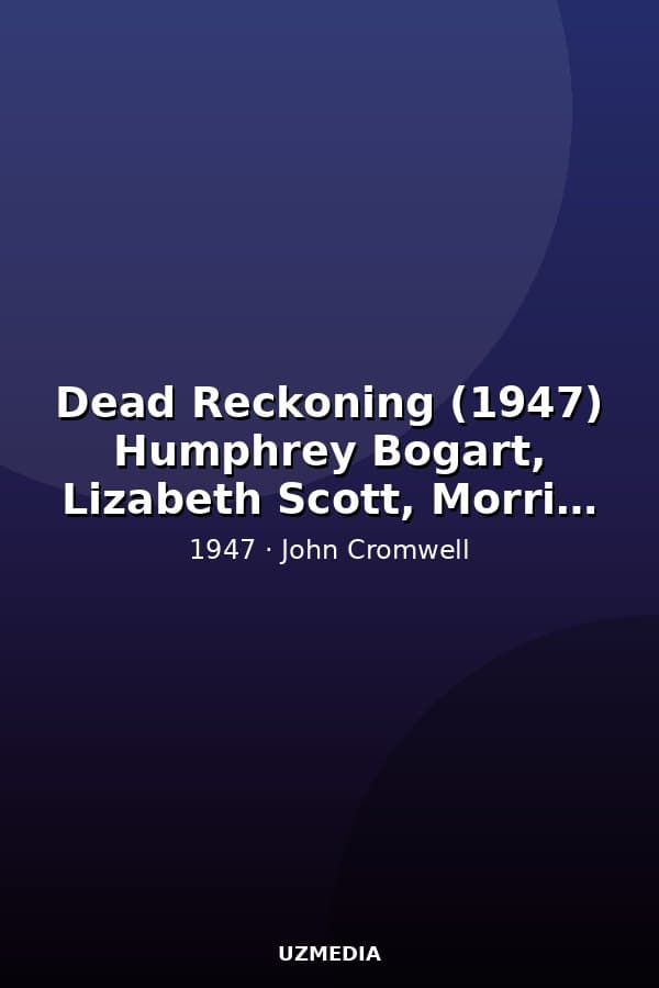 Dead Reckoning (1947) Humphrey Bogart, Lizabeth Scott, Morris Carnovsky — Movie 1947