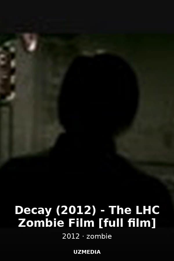 Decay (2012) - The LHC Zombie Film [full film] — Kino 2012