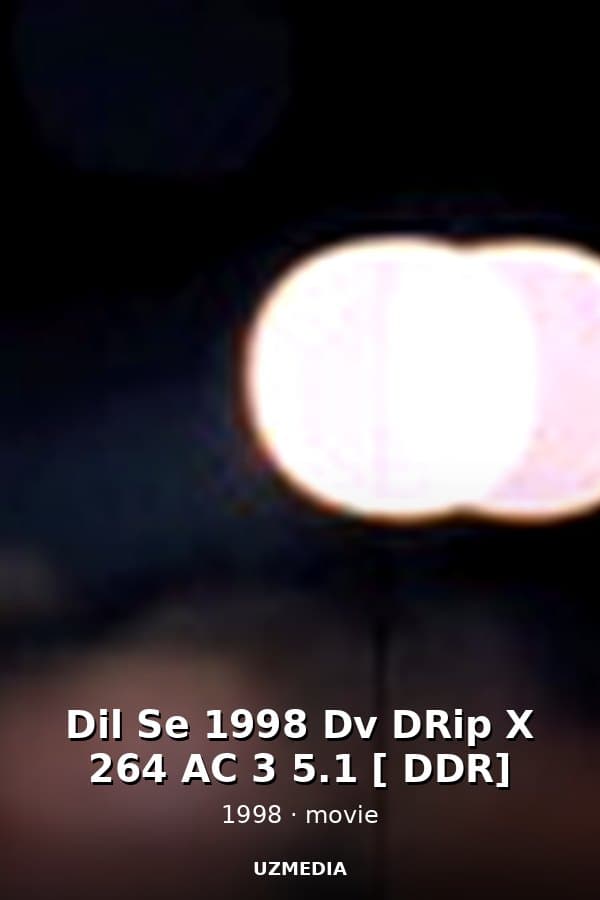 Dil Se 1998 Dv DRip X 264 AC 3 5.1 [ DDR] — Kino 1998