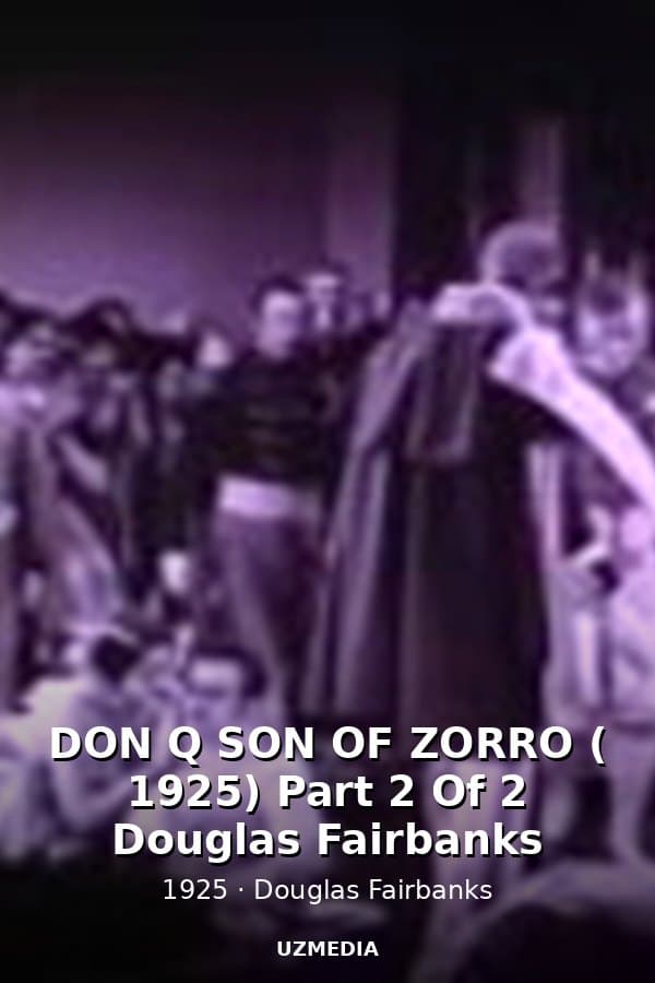 DON Q SON OF ZORRO ( 1925) Part 2 Of 2 Douglas Fairbanks — Kino 1925