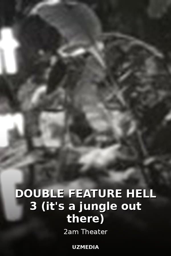 DOUBLE FEATURE HELL 3 (it's a jungle out there) — Movie 
