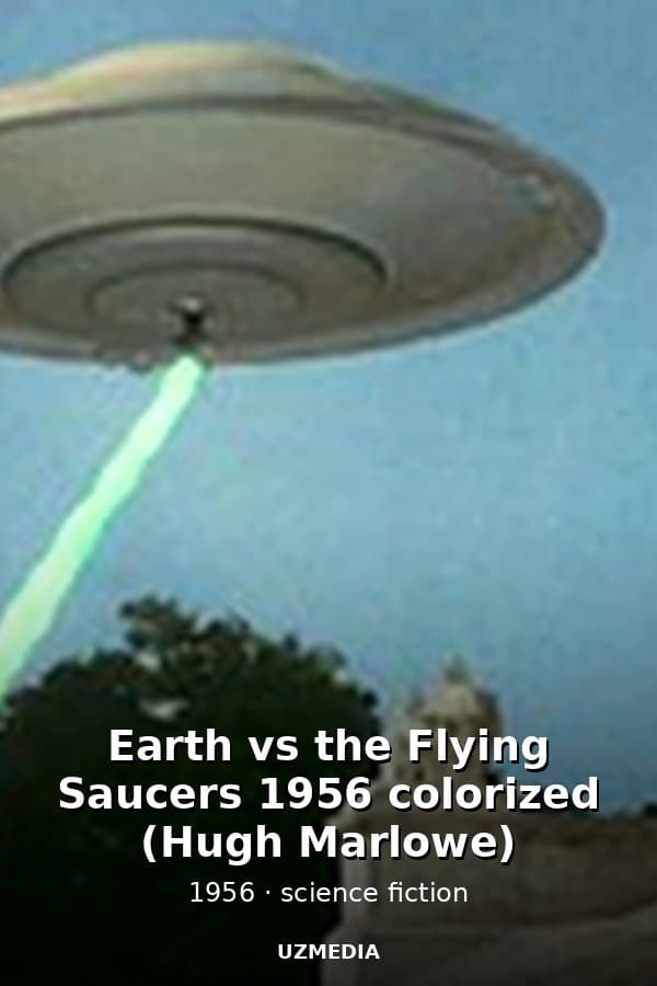 Earth vs the Flying Saucers 1956 colorized (Hugh Marlowe) — Movie 1956