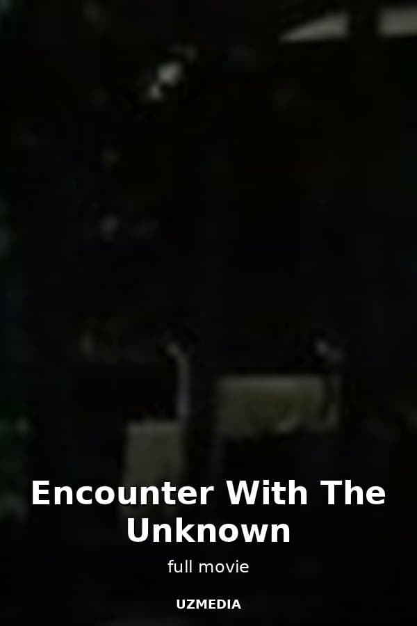 Encounter With The Unknown — Movie 