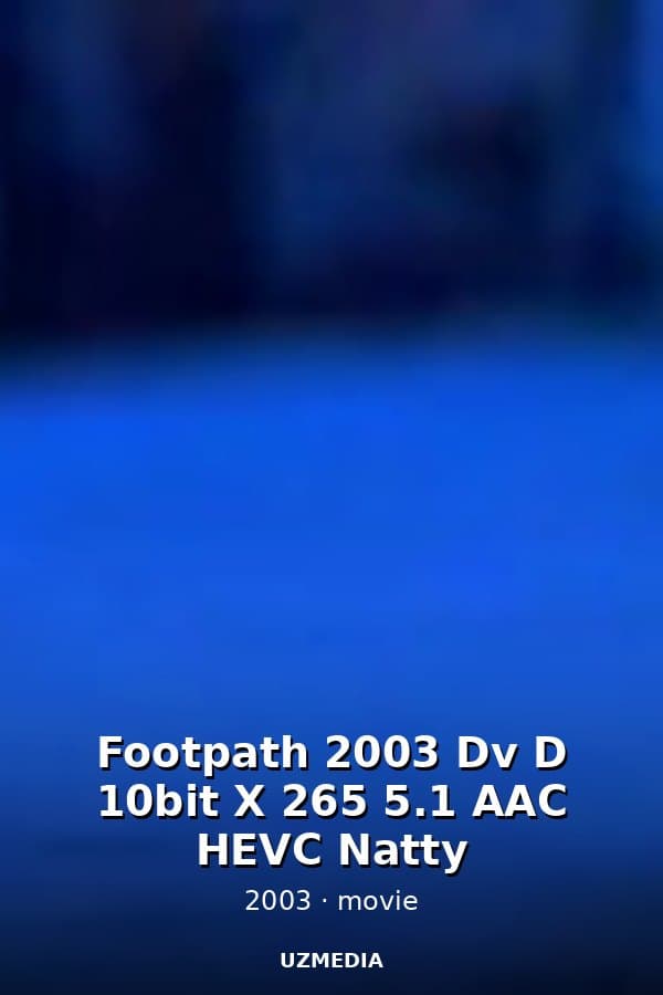 Footpath 2003 Dv D 10bit X 265 5.1 AAC HEVC Natty — Kino 2003