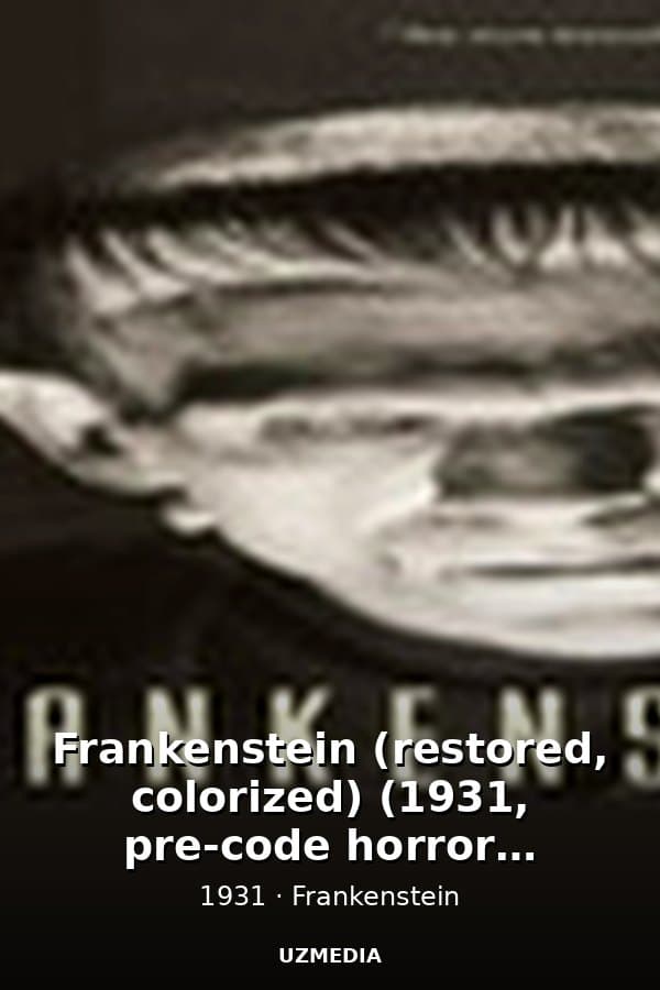 Frankenstein (restored, colorized) (1931, pre-code horror, expressionist cinema, imdb score: 7.8) — Kino 1931