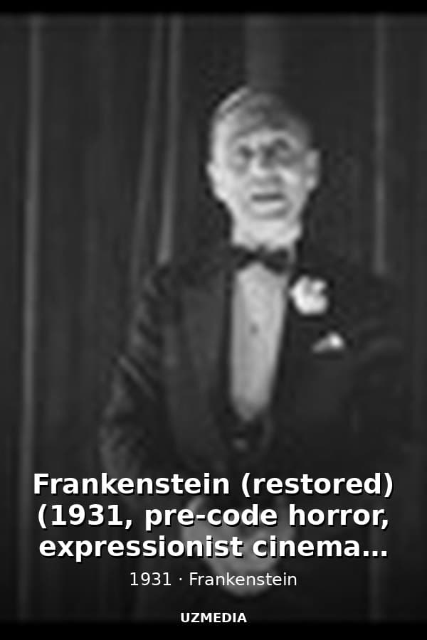 Frankenstein (restored) (1931, pre-code horror, expressionist cinema, imdb score: 7.8) — Movie 1931
