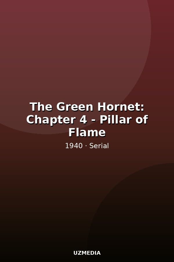The Green Hornet: Chapter 4 - Pillar of Flame — Movie 1940