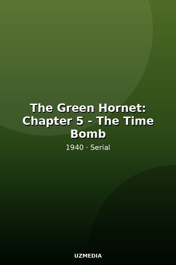 The Green Hornet: Chapter 5 - The Time Bomb — Movie 1940