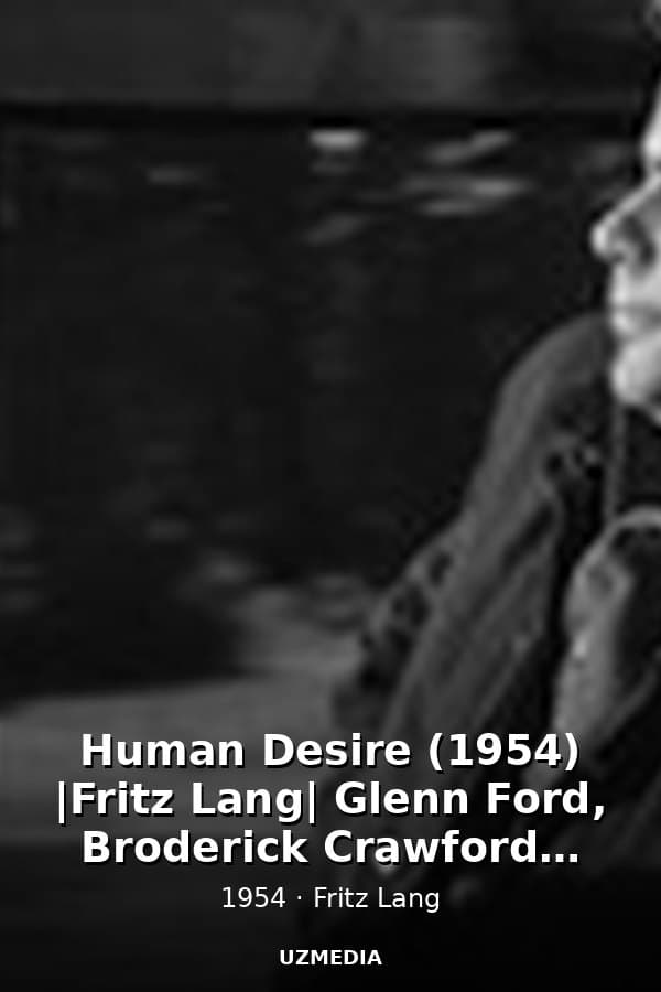 Human Desire (1954) |Fritz Lang| Glenn Ford, Broderick Crawford - Film Noir — Movie 1954