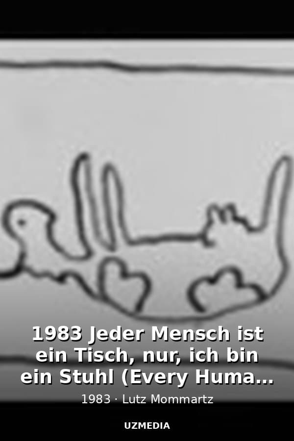 1983 Jeder Mensch ist ein Tisch, nur, ich bin ein Stuhl  (Every Human is a Table, only I am a chair) — Kino 1983