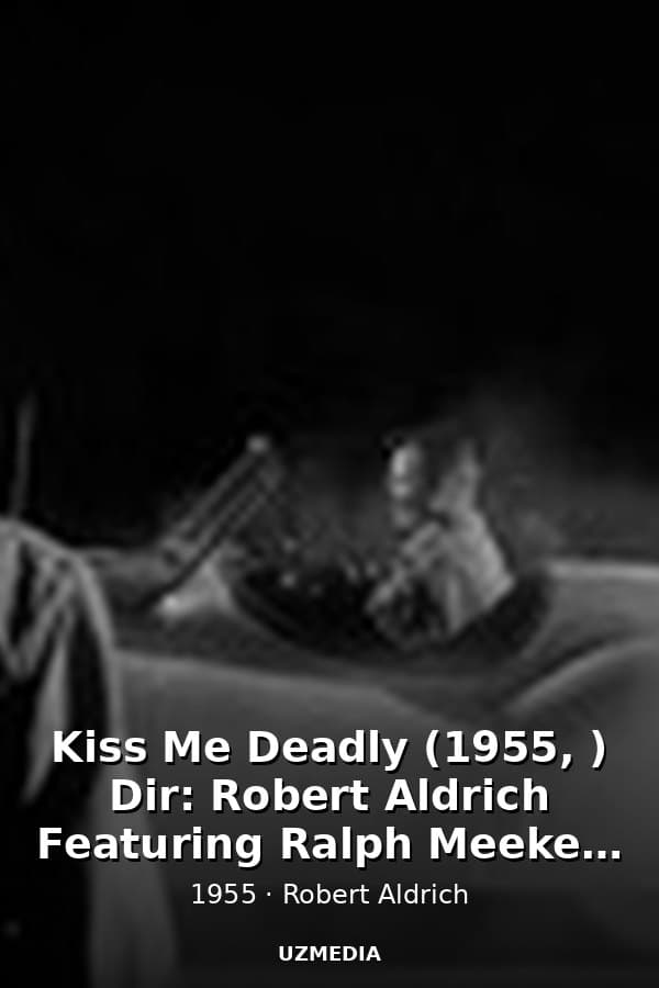 Kiss Me Deadly (1955, ) Dir: Robert Aldrich Featuring Ralph Meeker - Film Noir — Kino 1955