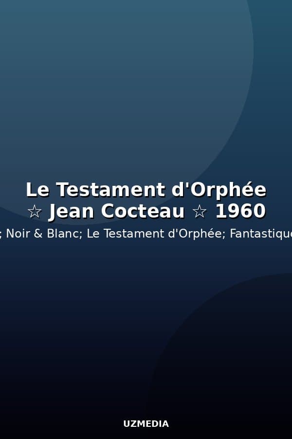 Le Testament d'Orphée ☆ Jean Cocteau ☆ 1960 — Kino 1960