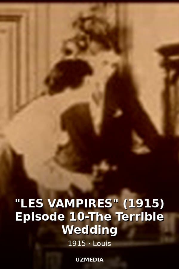 "LES VAMPIRES" (1915) Episode 10-The Terrible Wedding — Kino 1915
