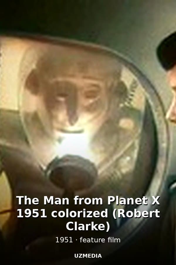 The Man from Planet X 1951 colorized (Robert Clarke) — Фильм 1951