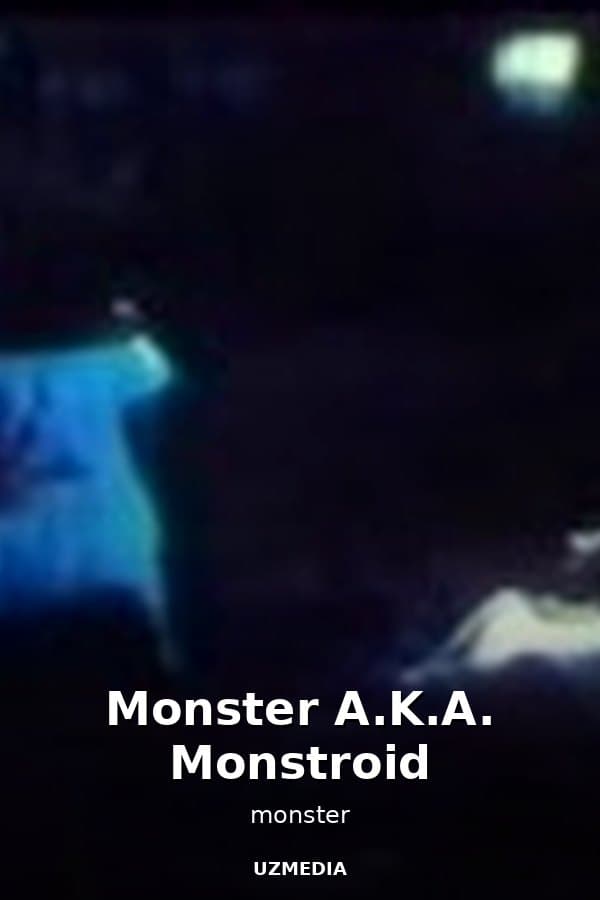 Monster A.K.A. Monstroid — Фильм 