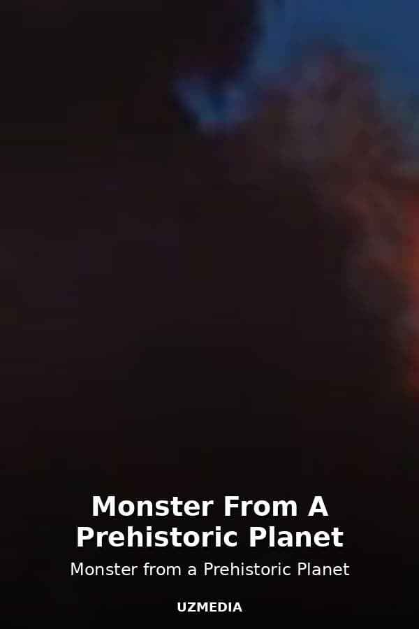 Monster From A Prehistoric Planet — Movie 