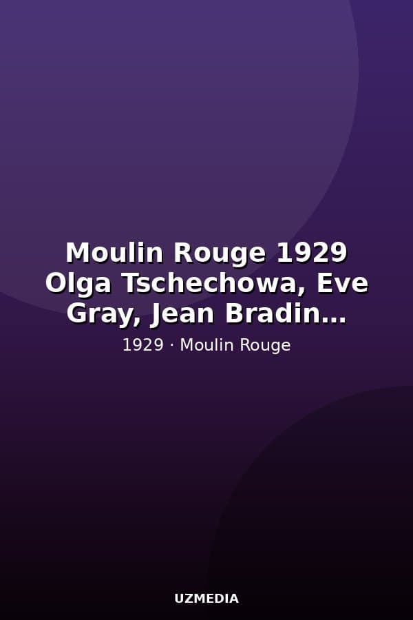 Moulin Rouge 1929 Olga Tschechowa, Eve Gray, Jean Bradin, Georges Tréville — Kino 1929