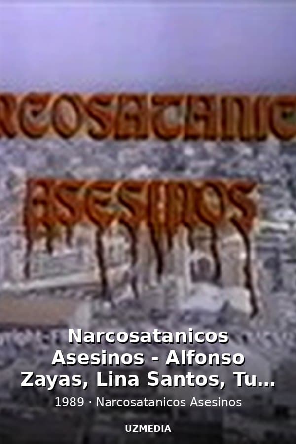Narcosatanicos Asesinos - Alfonso Zayas, Lina Santos, Tun Tun — Kino 1989