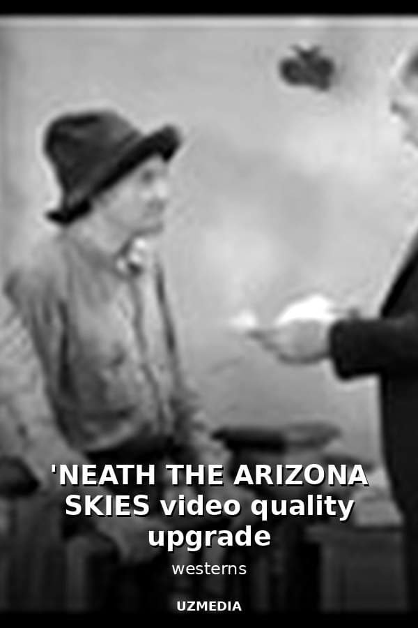 'NEATH THE ARIZONA SKIES video quality upgrade — Фильм 