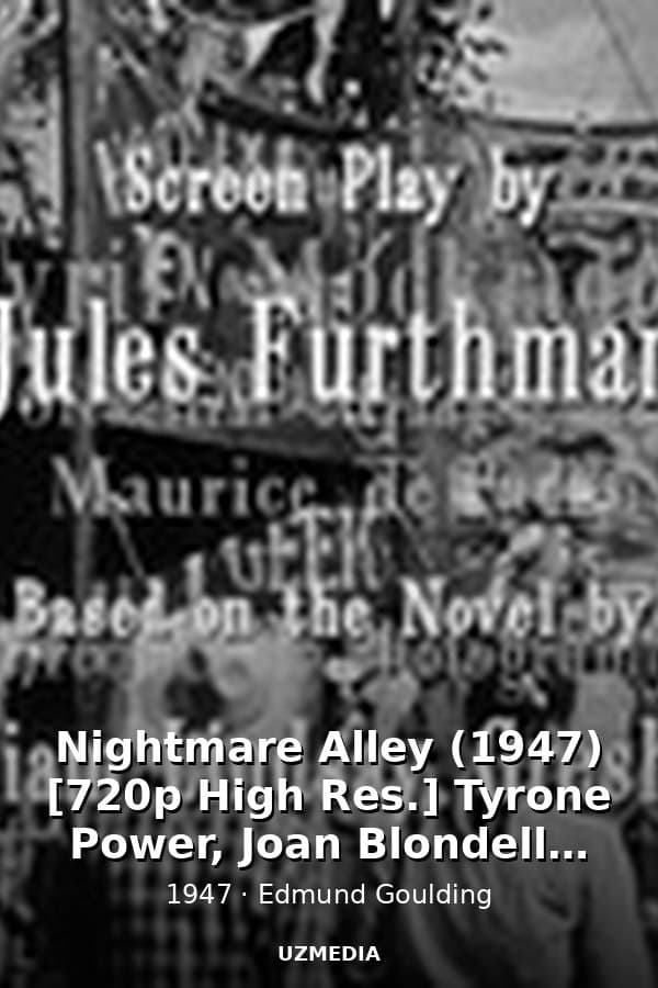 Nightmare Alley (1947) [720p High Res.] Tyrone Power, Joan Blondell, Coleen Gray, Helen Walker — Kino 1947