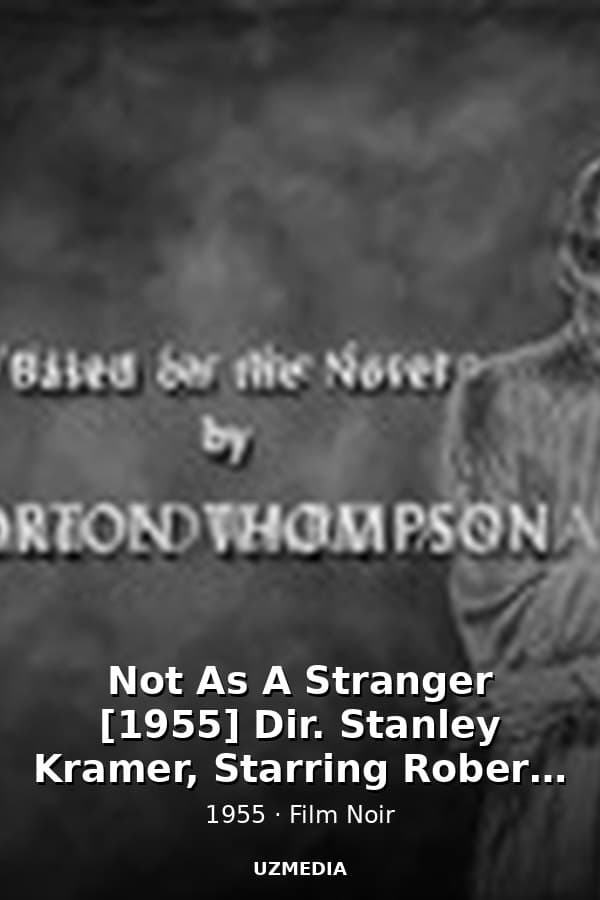 Not As A Stranger [1955] Dir. Stanley Kramer, Starring Robert Mitchum, Olivia De Havilland, Frank Sinatra, Gloria Grahame, Broderick Crawford, Lee Marvin — Movie 1955