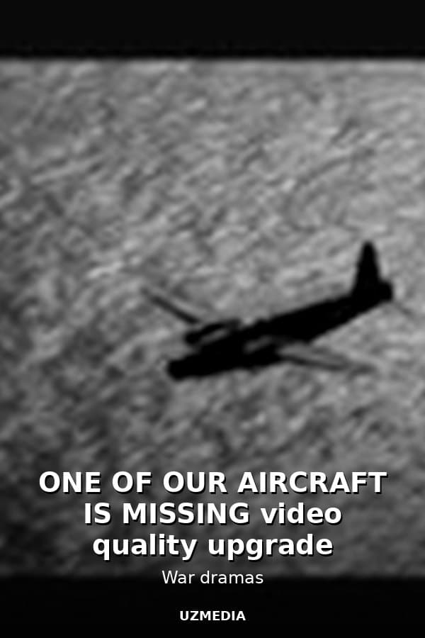 ONE OF OUR AIRCRAFT IS MISSING video quality upgrade — Kino 