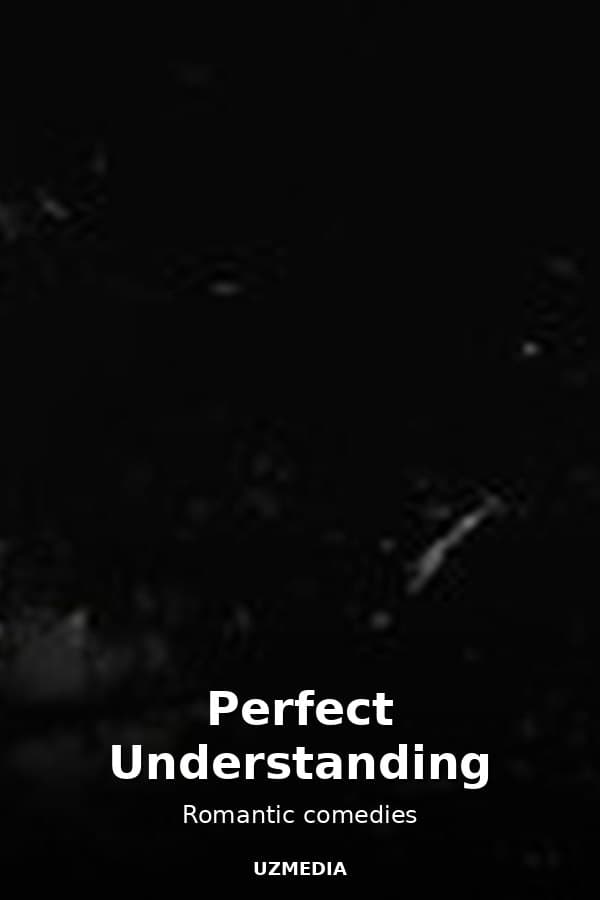 Perfect Understanding — Movie 
