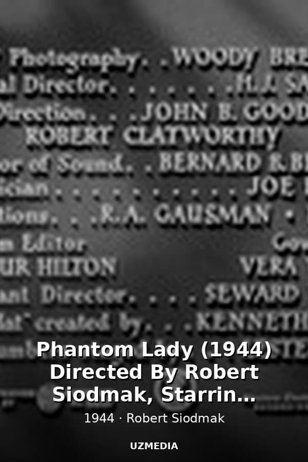 Phantom Lady (1944) Directed By Robert Siodmak, Starring Franchot Tone, Ella Raines, Alan Curtis — Movie 1944
