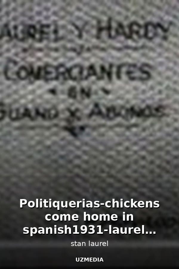 Politiquerias-chickens come home in spanish1931-laurel n hardy — Kino 