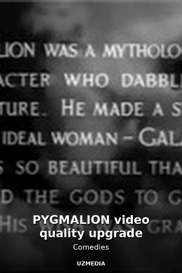 PYGMALION video quality upgrade — Movie 